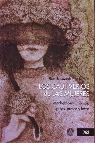 Libro: Los cautiverios de las mujeres | Autor: Marcela Lagarde | Isbn: 9786070306907