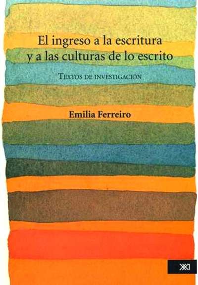 Libro: El ingreso a la escritura y a las culturas de lo escrito | Autor: Emilia Ferreiro | Isbn: 9786070304842