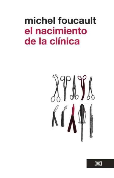 Libro: El nacimiento de la clínica | Autor: Michel Foucault | Isbn: 9786070303852