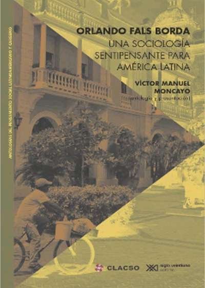 Libro: Una sociología sentipensante para América Latina | Autor: Orlando Fals Borda | Isbn: 9786070306792