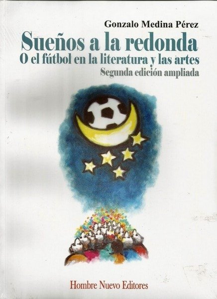Sueños a la redonda: o el fútbol en la literatura y las artes - Gonzalo Medina Pérez - 9789588245904