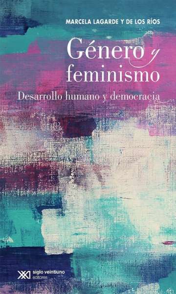 Libro: Género y feminismo | Autor: Marcela Lagarde | Isbn: 9786070309397