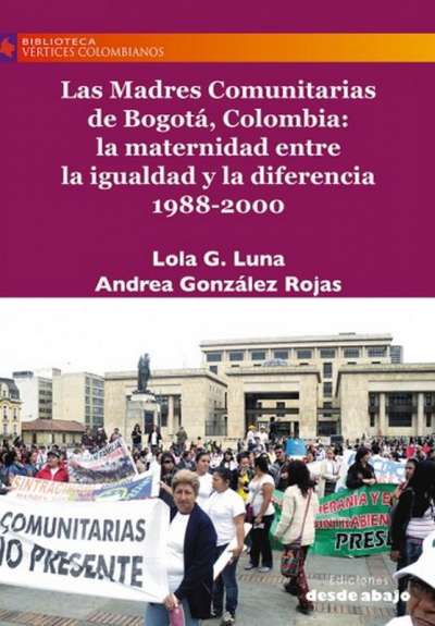 Libro: Las Madres Comunitarias de Bogotá, Colombia: la maternidad entre la igualdad y la diferencia 1988-2000 | Autor: Lola G. Luna | Isbn: 9789585555297