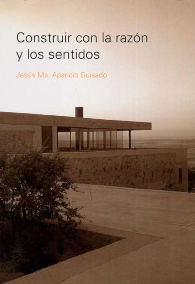 Libro: Construir con la razón y los sentidos | Autor: Jesús Ma. Aparicio Guisado | Isbn: 9789875841772