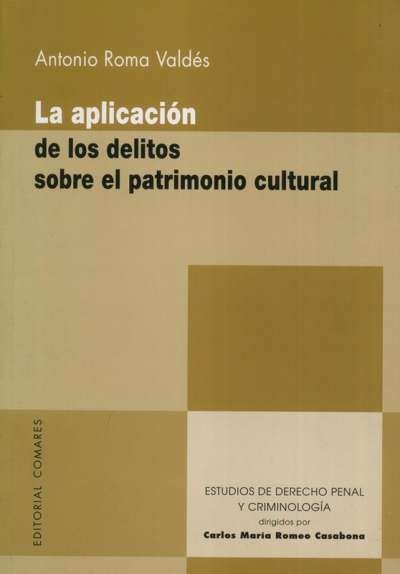 Libro: La aplicación de los delitos sobre el patrimonio cultural | Autor: Antonio Roma Valdés | Isbn: 9788498364637