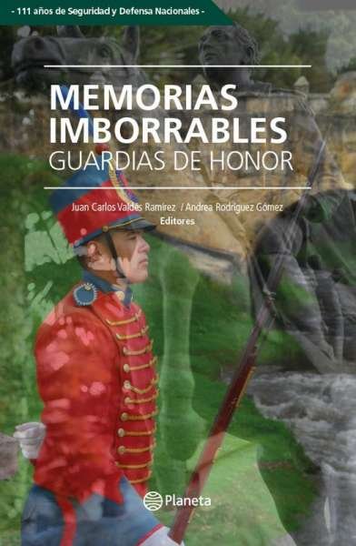 Libro: Memorias imborrables. Guardias de honor | Autor: Juan Carlos Valdés Ramírez | Isbn: 9789584289001
