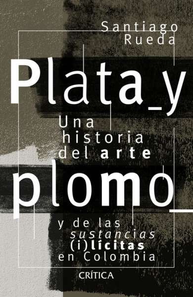 Libro: Plata y plomo | Autor: Santiago Rueda | Isbn: 9789584280718