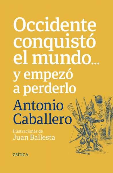 Libro: Occidente conquistó el mundo... Y empezó a perderlo | Autor: Antonio Caballero | Isbn: 9789584287397