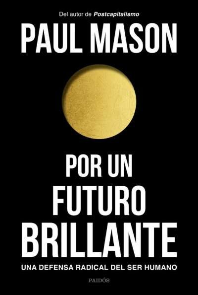 Libro: Por un futuro brillante | Autor: Paul Mason | Isbn: 9789584288059