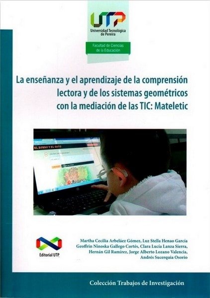 La enseñanza y el aprendizaje de la comprensión lectora y de los sistemas geométricos con la mediación de las tic: mateletic - Martha Cecilia Arbeláez - 9789587222524
