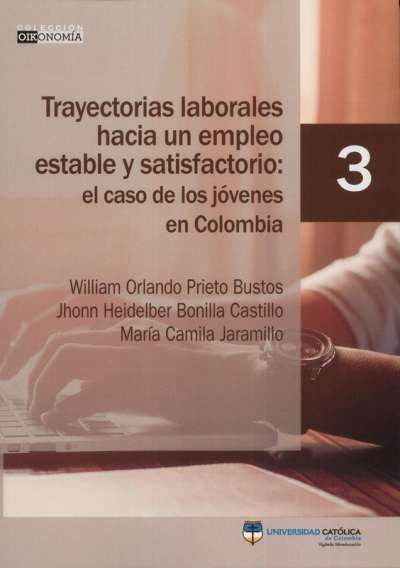Libro: Trayectoria laborales hacia un empleo estable y satisfactorio: el caso de los jóvenes en Colombia | Autor: William Orlando Prieto Bustos | Isbn: 9789585133136
