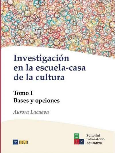 Libro: Investigación en la escuela-casa de la cultura Tomo I | Autor: Aurora Lacueva | Isbn: 9789802513154