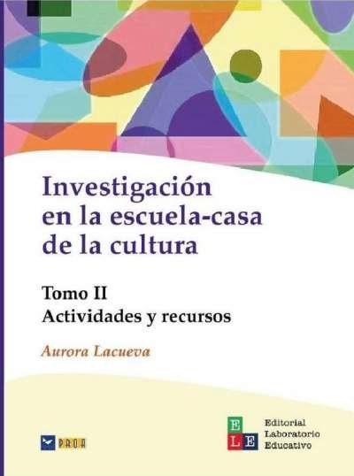 Libro: Investigación en la escuela-casa de la cultura Tomo II | Autor: Aurora Lacueva | Isbn: 9789802513161