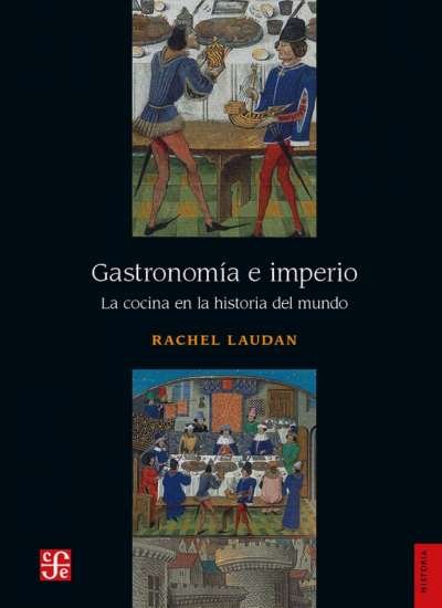 Libro: Gastronomía e imperio | Autor: Rachel Laudan | Isbn: 9786071666215