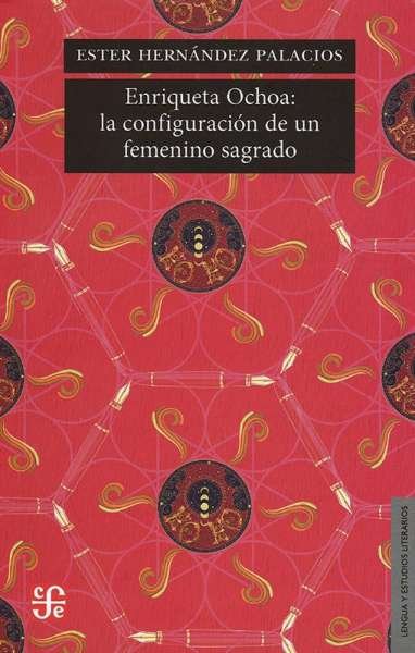 Libro: Enriqueta Ochoa: la configuración de un femenino sagrado | Autor: Ester Hernández Palacios | Isbn: 9786071665638