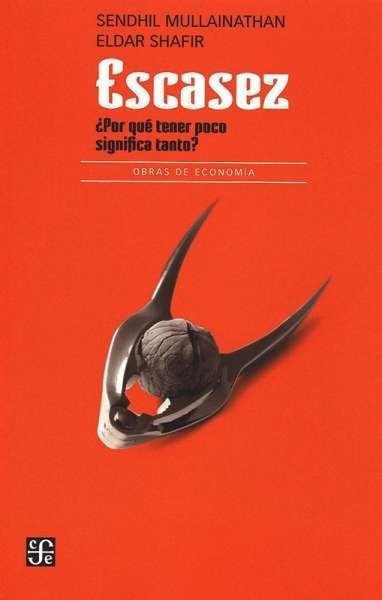 Libro: Escasez | Autor: Sendhil Mullainathan | Isbn: 9786071631701