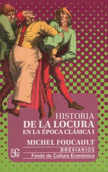 Libro: Historia de la locura en la época clásica I | Autor: Michel Foucault | Isbn: 9786071628237