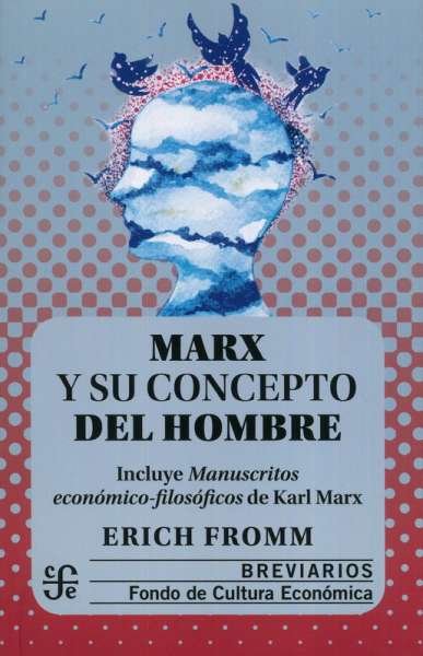 Libro: Marx y su concepto del hombre | Autor: Erich Fromm | Isbn: 9786071665218