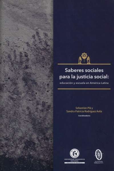 Libro: Saberes sociales para la justicia social: educación y escuela en América Latina | Autor: Sebastián Plá | Isbn: 9789585416161
