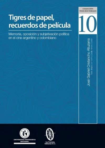 Libro: Tigres de papel, recuerdos de película | Autor: José Gabriel Cristancho Altuzarra | Isbn: 9789585416086