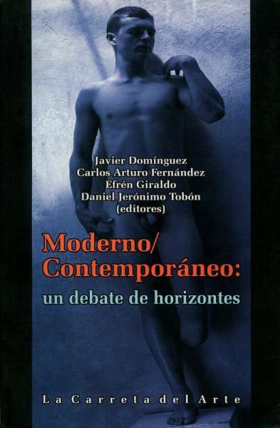 Libro: Moderno/contemporáneo: un debate de horizontes | Autor: Javier Domínguez | Isbn: 9789588427089