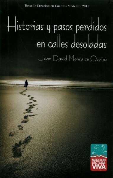 Libro: Historias y pasos perdidos en calles desoladas | Autor: Juan David Monsalve Ospina | Isbn: 9789588783031
