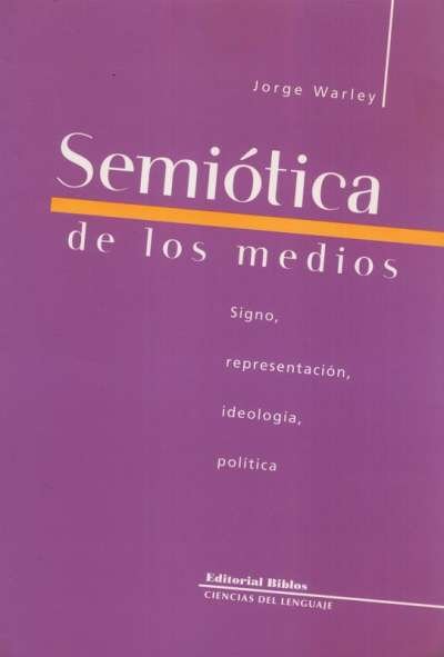 Libro: Semiótica de los medios | Autor: Jorge Warley | Isbn: 9789507866036