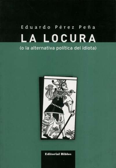 Libro: La locura ( o la alternativa política del idiota) | Autor: Eduardo Pérez Peña | Isbn: 9789587866333