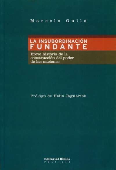 Libro: La insubordinación fundante | Autor: Marcelo Gullo | Isbn: 9789507866838