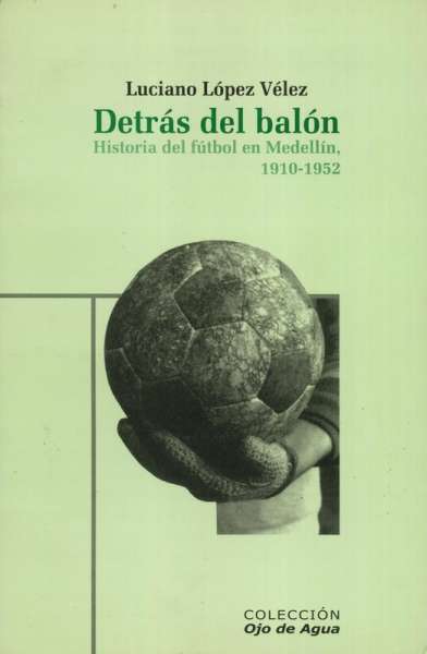 Libro: Detrás del balón | Autor: Luciano López Vélez | Isbn: 958974494X