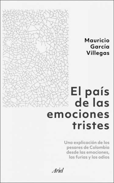 Libro: El país de las emociones tristes | Autor: Mauricio García Villegas | Isbn: 9789584291363