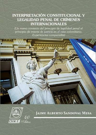 Libro: Interpretación constitucional y legalidad penal de crímenes internacionales | Autor: Jaime Alberto Sandoval | Isbn: 9789585205673