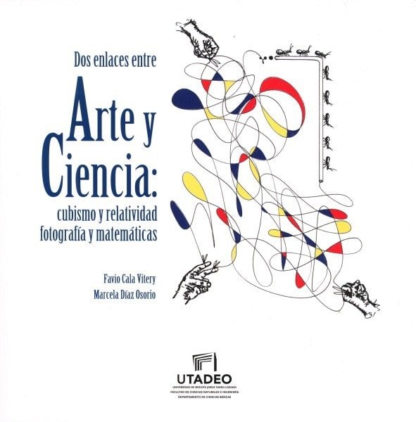 Dos enlaces entre arte y ciencia: cubismo y relatividad fotografía y matemáticas - Favio Cala Vitery - 9789587251715
