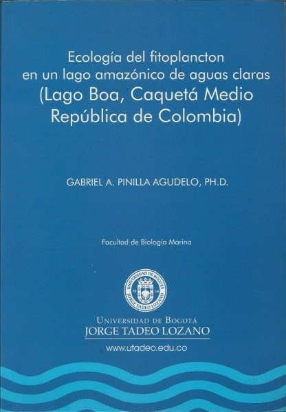 Ecología del fitoplancton en un lago amazónico de aguas claras (lago boa, caquetá medio república de colombia) - Gabriel Pinilla Agudelo - 9589029752
