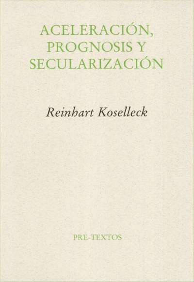 Libro: Aceleración, prognosis y secularización | Autor: Reinhart Koselleck | Isbn: 8481915262