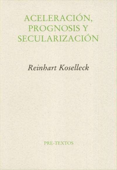 Libro: Aceleración, prognosis y secularización | Autor: Reinhart Koselleck | Isbn: 8481915262