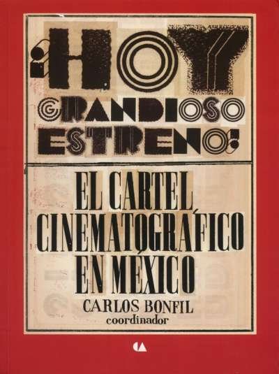 Libro: ¡Hoy grandioso estreno¡ El cartel cinematográfico en México | Autor: Carlos Bonfil | Isbn: 9786074557060