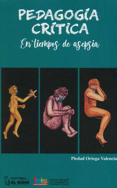 Libro: Pedagogía crítica en tiempos de asepsia | Autor: Piedad Ortega Valencia | Isbn: 9789585255777