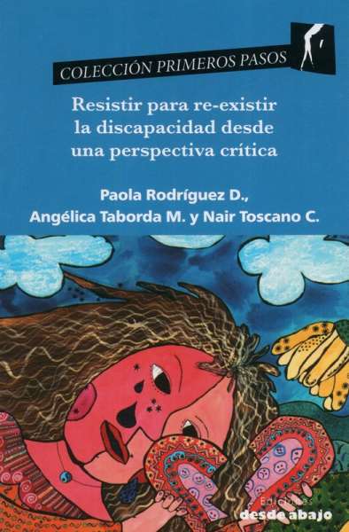 Libro: Resistir para re-existir la discapacidad desde una perspectiva crítica | Autor: Paola Rodríguez D. | Isbn: 9789585555433