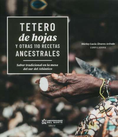 Libro: Tetero de hojas y otras 110 recetas ancestrales | Autor: Shirley Lucía Álvarez Arévalo | Isbn: 9789587892208