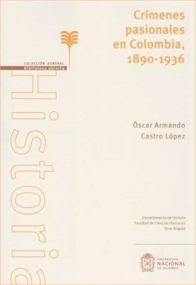 Libro: Crímenes pasionales en Colombia, 1890-1936 | Autor: Óscar Armando Castro López | Isbn: 9789587940916