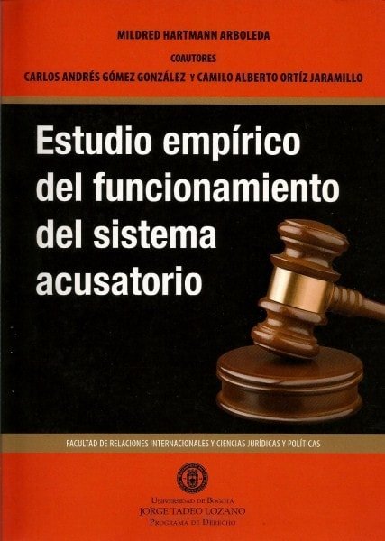 Estudio empírico del funcionamiento del sistema acusatorio - Mildred Hartmann Arboleda - 9789587250176