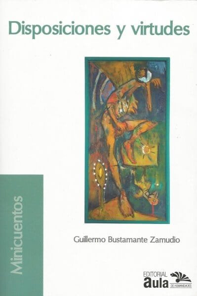 Disposiciones y virtudes - Guillermo Bustamante Zamudio - 9789585941915