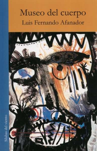 Libro: Museo del cuerpo | Autor: Luis Fernando Afanador | Isbn: 9789585516076
