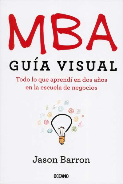 Libro: MBA  Guía visual | Autor: Jason Barron | Isbn: 9786075571867