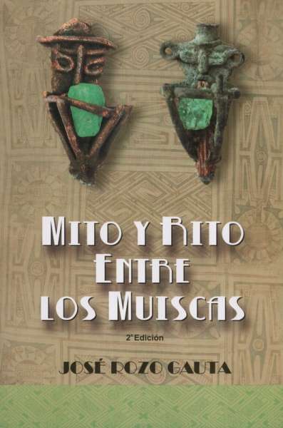 Libro: Mito y rito entre los Muiscas | Autor: Jose Rozo Gauta | Isbn: 9789585218185
