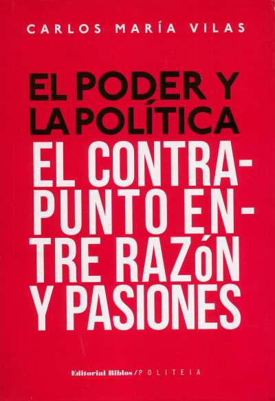 Libro: El poder y la política | Autor: Carlos María Vilas | Isbn: 9789876911337
