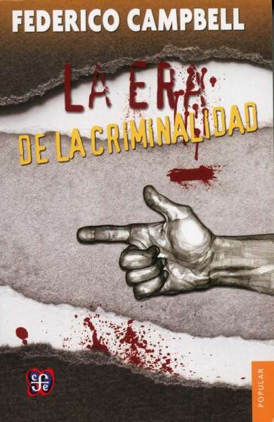 Libro: La era de la criminalidad | Autor: Federico Campbell | Isbn: 9786071623423