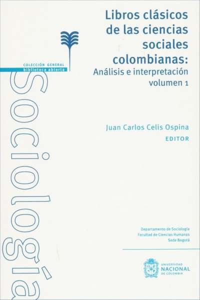Libro: Libros clásicos de las ciencias sociales: colombianas: Análisis e interpretación Vol. 1 | Autor: Juan Carlos Celis Ospina | Isbn: 9789587942835