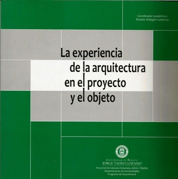 La experiencia de la arquitectura en el proyecto y el objeto - Felipe Beltrán Vega - 9789587250626